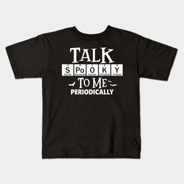 Talk Spooky To Me Periodically Kids T-Shirt by Etopix